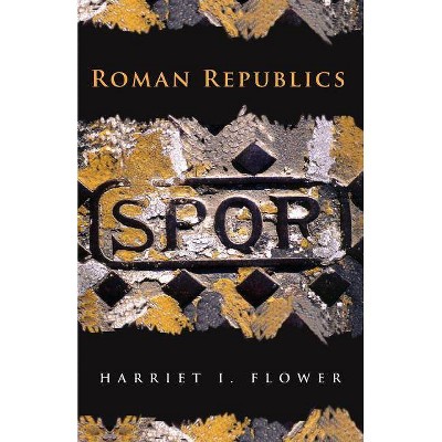 Roman Republics - by  Harriet I Flower (Paperback)