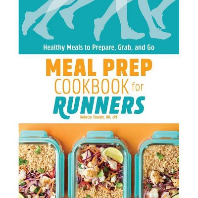 Meal Prep Cookbook for Runners - by  Rebecca Toutant (Paperback)