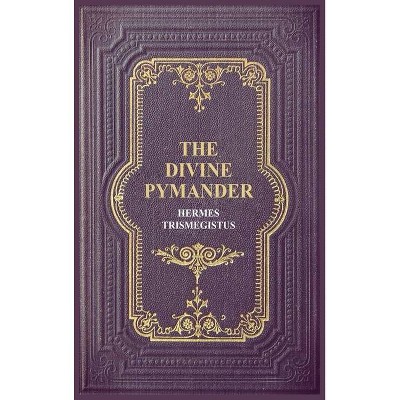 The Divine Pymander - Large Print by  Hermes Trismegistus (Hardcover)