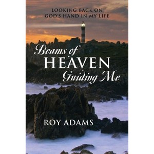 Beams of Heaven Guiding Me - by  Roy Adams (Paperback) - 1 of 1