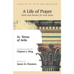 A Life of Prayer - (Classics of Faith and Devotion) by  St Theresa of Avila & Theresa Of Avila St Theresa of Avila (Paperback) - 1 of 1