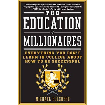 The Education of Millionaires - by  Michael Ellsberg (Paperback)