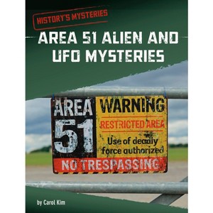 Area 51 Alien and UFO Mysteries - (History's Mysteries) by  Carol Kim (Hardcover) - 1 of 1