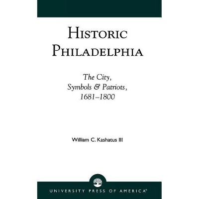 Historic Philadelphia - (Studies) by  William C Kashatus (Paperback)