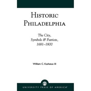 Historic Philadelphia - (Studies) by  William C Kashatus (Paperback) - 1 of 1