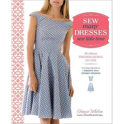 Sew Many Dresses, Sew Little Time - by  Tanya Whelan (Paperback)