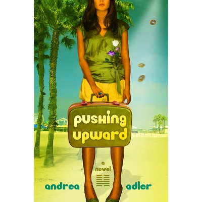 Pushing Upward - by  Andrea Adler (Paperback)