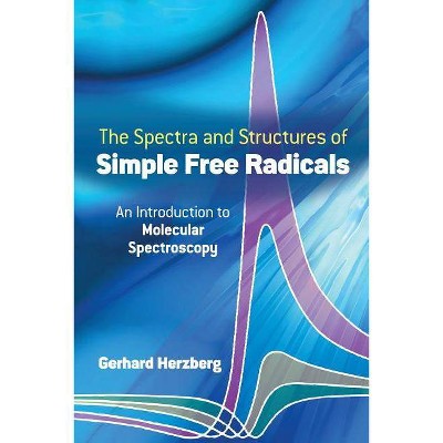 Spectra and Structures of Simple Free Radicals - (Dover Books on Chemistry) by  Gerhard Herzberg & Chemistry (Paperback)