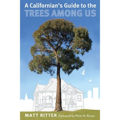 A Californian's Guide to the Trees Among Us - by  Matt Ritter (Paperback)