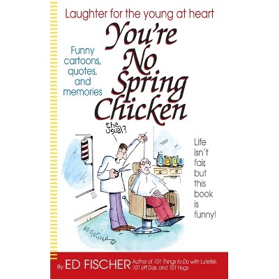 You're No Spring Chicken - by  Ed Fischer (Paperback)