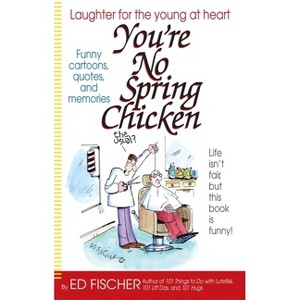 You're No Spring Chicken - by  Ed Fischer (Paperback) - 1 of 1
