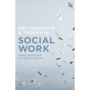 Key Concepts and Theory in Social Work - by  David Hodgson & Lynelle Watts (Paperback) - 1 of 1