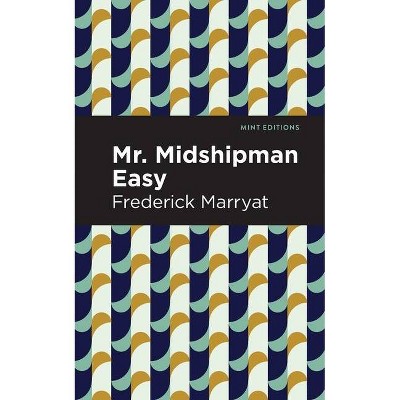 Mr. Midshipman Easy - (Mint Editions) by  Frederick Marryat (Paperback)