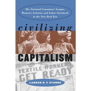 Civilizing Capitalism - (Gender and American Culture) by  Landon R y Storrs (Paperback) - 1 of 1