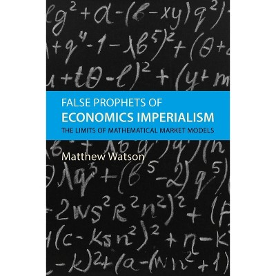 False Prophets of Economics Imperialism - by  Matthew Watson (Hardcover)