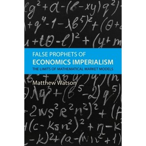 False Prophets of Economics Imperialism - by  Matthew Watson (Hardcover) - 1 of 1