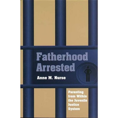 Fatherhood Arrested - by  Anne M Nurse (Paperback)