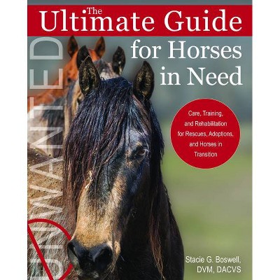 The Ultimate Guide for Horses in Need - by  Stacie G Boswell (Paperback)