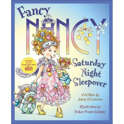 Fancy Nancy: Saturday Night Sleepover - by  Jane O'Connor (Hardcover)