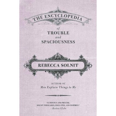 The Encyclopedia of Trouble and Spaciousness - by  Rebecca Solnit (Paperback)