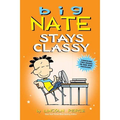 Big Nate Stays Classy - by Lincoln Peirce (Paperback)