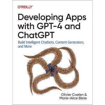 Developing Apps with GPT-4 and ChatGPT - by  Olivier Caelen & Marie-Alice Blete (Paperback)