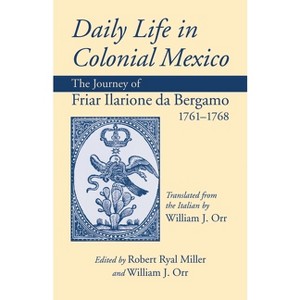 Daily Life in Colonial Mexico - (American Exploration and Travel) by  Da Bergamo Ilarione (Paperback) - 1 of 1