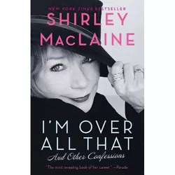 I'm Over All That - by  Shirley MacLaine (Paperback)