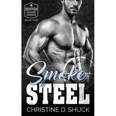 Smoke and Steel - (Benton Security Services) by  Christine D Shuck (Hardcover)