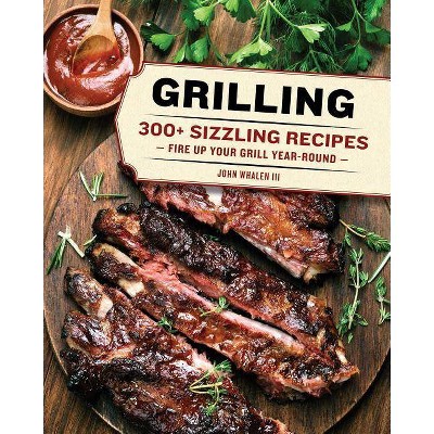 Grilling - by  John Whalen III (Hardcover)