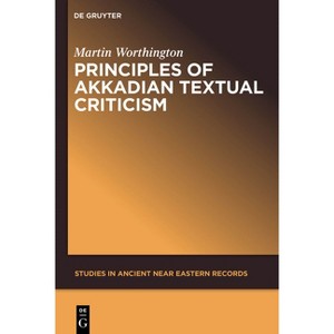 Principles of Akkadian Textual Criticism - (Studies in Ancient Near Eastern Records (Saner)) by  Martin Worthington (Paperback) - 1 of 1