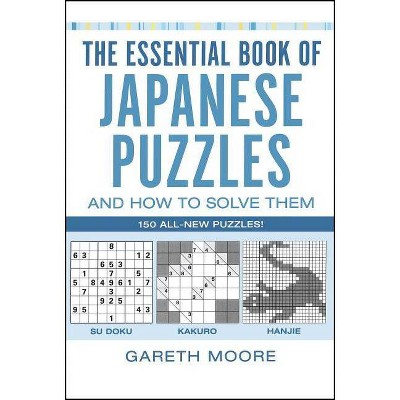 The Essential Book of Japanese Puzzles and How to Solve Them - by  Gareth Moore (Paperback)