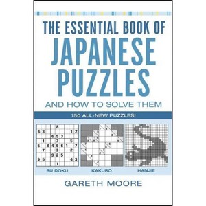 The Essential Book of Japanese Puzzles and How to Solve Them - by  Gareth Moore (Paperback) - 1 of 1