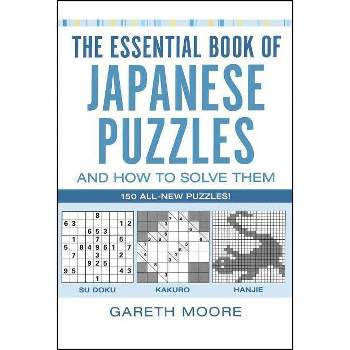 The Essential Book of Japanese Puzzles and How to Solve Them - by  Gareth Moore (Paperback)