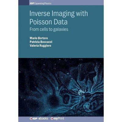 Inverse Imaging with Poisson Data - by  Mario Bertero & Patrizia Boccacci & Valeria Ruggiero (Paperback)