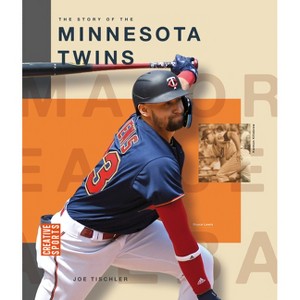 The Story of the Minnesota Twins - (Creative Sports: Major League Baseball) by  Joe Tischler (Paperback) - 1 of 1