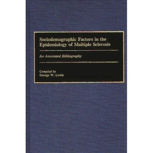 Sociodemographic Factors in the Epidemiology of Multiple Sclerosis - (Bibliographies and Indexes in Medical Studies) Annotated by  George Lowis - 1 of 1
