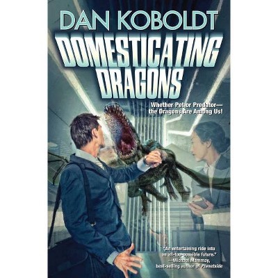 Domesticating Dragons - (The Build-A-Dragon Sequence) by  Dan Koboldt (Paperback)