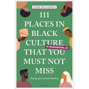 111 Places in Black Culture in Washington, DC That You Must Not Miss - by  Lauri Williamson (Paperback) - 1 of 1