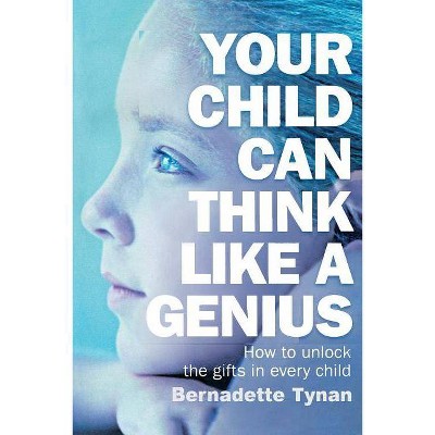 Your Child Can Think Like a Genius - by  Bernadette Tynan (Paperback)