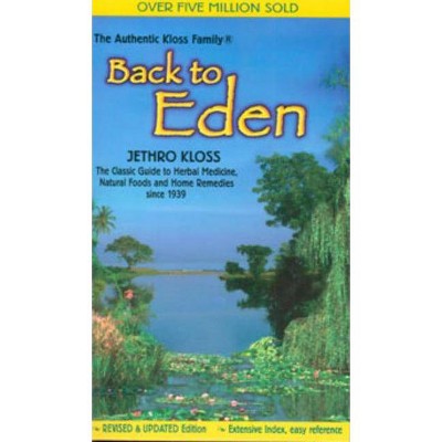 Back to Eden - (Classic Guide to Herbal Medicine, Natural Food and Home) by  Jethro Kloss (Paperback)