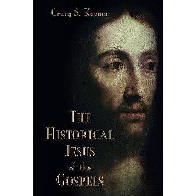 The Historical Jesus of the Gospels - by  Craig S Keener (Paperback)