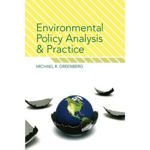 Environmental Policy Analysis and Practice - by  Michael R Greenberg (Paperback) - 1 of 1