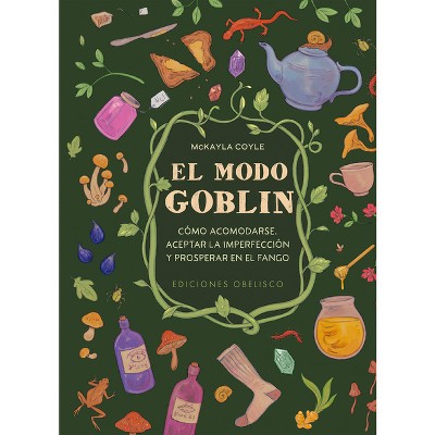 El Modo Goblin - by  McKayla Coyle (Hardcover)