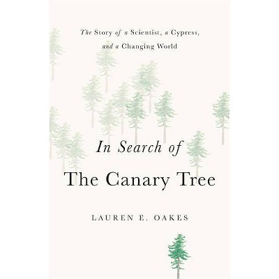 In Search of the Canary Tree - by  Lauren E Oakes (Hardcover)