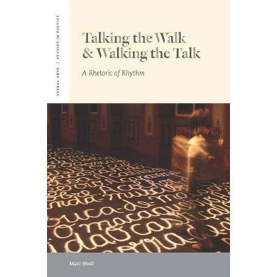 Talking the Walk & Walking the Talk - (Verbal Arts: Studies in Poetics) by  Marc Shell (Paperback)