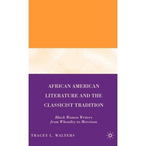 African American Literature and the Classicist Tradition - by  T Walters (Hardcover) - 1 of 1