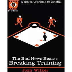 The Bad News Bears in Breaking Training - (Deep Focus) by  Josh Wilker (Paperback)