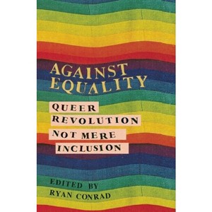 Against Equality - by  Ryan Conrad (Paperback) - 1 of 1