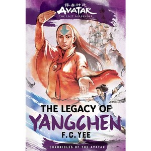 Avatar, the Last Airbender: The Legacy of Yangchen (Chronicles of the Avatar Book 4) - by F. C. Yee (Hardcover) - 1 of 1